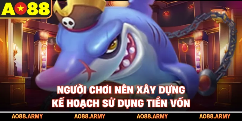 Người chơi nên xây dựng kế hoạch sử dụng tiền vốn